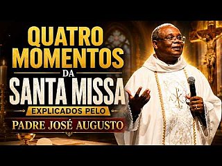 Four moments of the Holy Mass explained by Father José Augusto