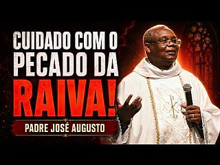 Cuidado com a Raiva - Padre José Augusto
